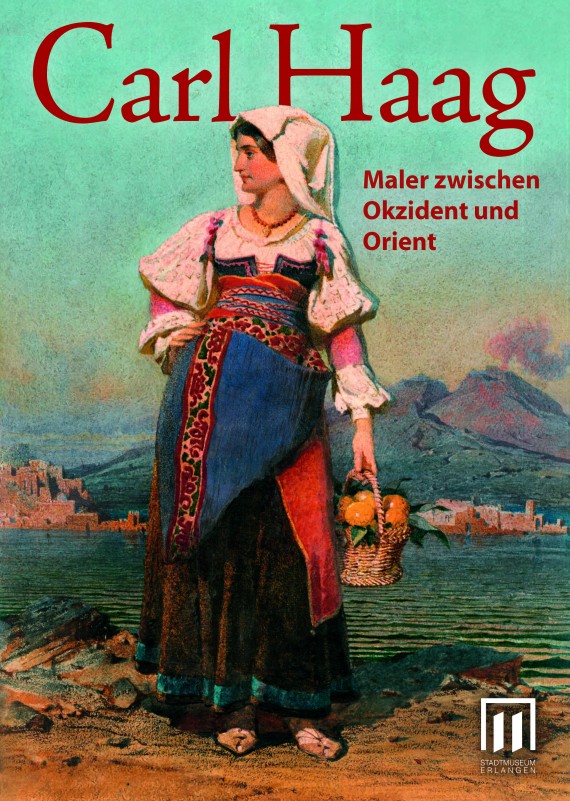 Titel des Katalogs zur Ausstellung &quot;Carl Haag. Maler zwischen Okzident und Orient&quot;