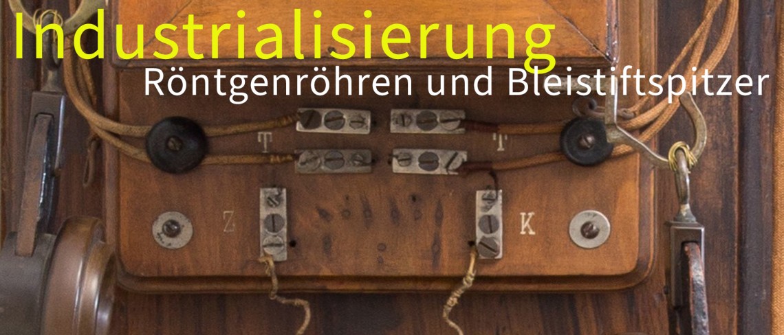 Industrialisierung. Röntgenröhren und Bleistiftspitzer